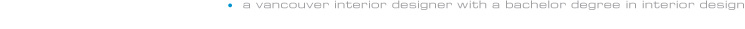 a vancouver interoir designer with bachelor degree in interoir design